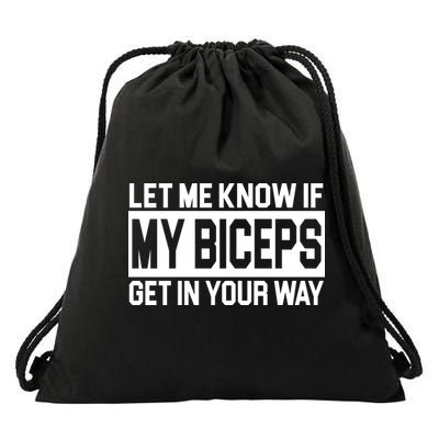Let Me Know If My Biceps Get In Your Way Drawstring Bag