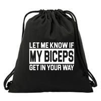 Let Me Know If My Biceps Get In Your Way Drawstring Bag