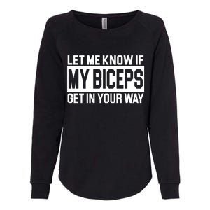 Let Me Know If My Biceps Get In Your Way Womens California Wash Sweatshirt