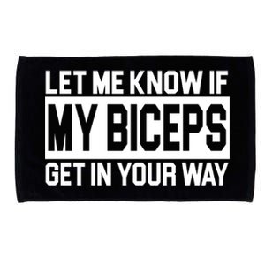 Let Me Know If My Biceps Get In Your Way Microfiber Hand Towel