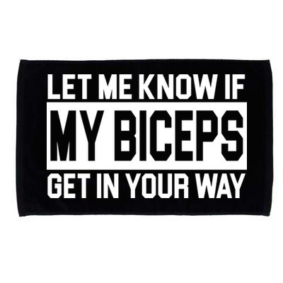 Let Me Know If My Biceps Get In Your Way Microfiber Hand Towel