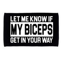 Let Me Know If My Biceps Get In Your Way Microfiber Hand Towel