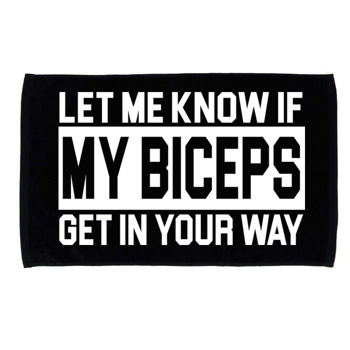 Let Me Know If My Biceps Get In Your Way Microfiber Hand Towel