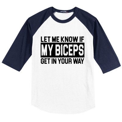 Let Me Know If My Biceps Get In Your Way Baseball Sleeve Shirt