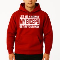 Let Me Know If My Biceps Get In Your Way Hoodie