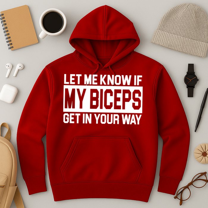 Let Me Know If My Biceps Get In Your Way Hoodie