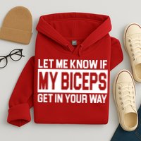 Let Me Know If My Biceps Get In Your Way Hoodie