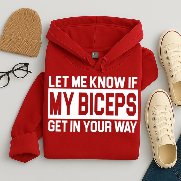 Let Me Know If My Biceps Get In Your Way Hoodie