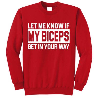 Let Me Know If My Biceps Get In Your Way Sweatshirt