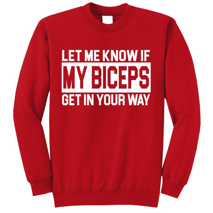 Let Me Know If My Biceps Get In Your Way Sweatshirt