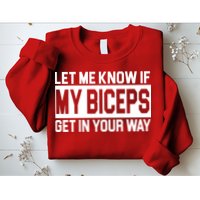 Let Me Know If My Biceps Get In Your Way Sweatshirt