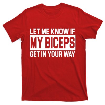 Let Me Know If My Biceps Get In Your Way T-Shirt