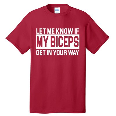 Let Me Know If My Biceps Get In Your Way Tall T-Shirt