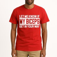 Let Me Know If My Biceps Get In Your Way Tall T-Shirt