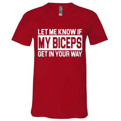 Let Me Know If My Biceps Get In Your Way V-Neck T-Shirt