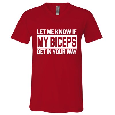 Let Me Know If My Biceps Get In Your Way V-Neck T-Shirt