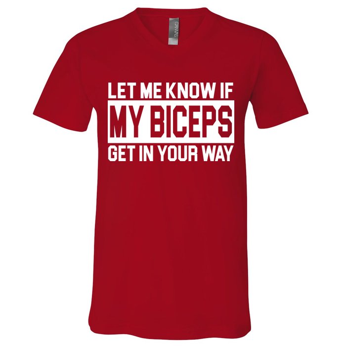 Let Me Know If My Biceps Get In Your Way V-Neck T-Shirt