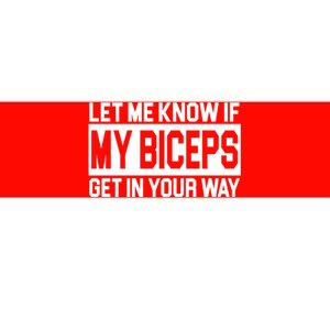 Let Me Know If My Biceps Get In Your Way Bumper Sticker