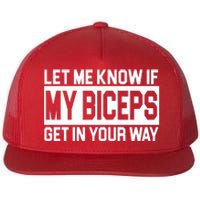 Let Me Know If My Biceps Get In Your Way Flat Bill Trucker Hat