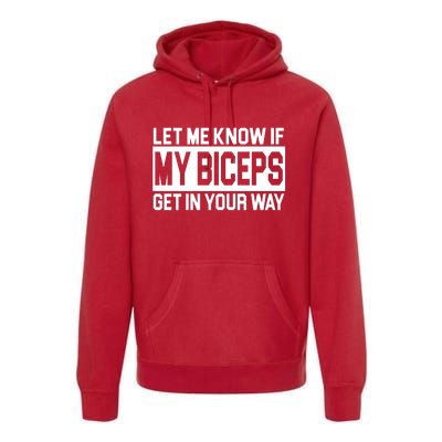 Let Me Know If My Biceps Get In Your Way Premium Hoodie