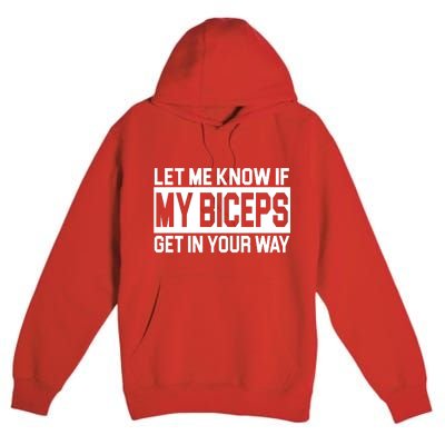 Let Me Know If My Biceps Get In Your Way Premium Pullover Hoodie