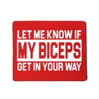 Let Me Know If My Biceps Get In Your Way Mousepad