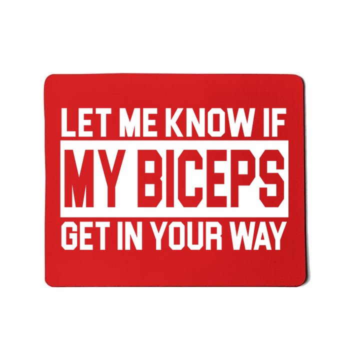 Let Me Know If My Biceps Get In Your Way Mousepad