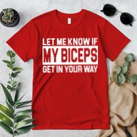 Let Me Know If My Biceps Get In Your Way Premium T-Shirt