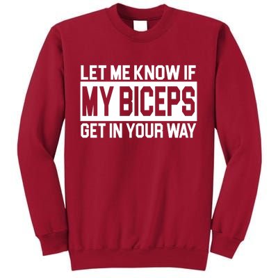 Let Me Know If My Biceps Get In Your Way Tall Sweatshirt