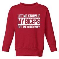 Let Me Know If My Biceps Get In Your Way Toddler Sweatshirt