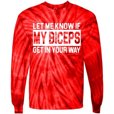 Let Me Know If My Biceps Get In Your Way Tie-Dye Long Sleeve Shirt