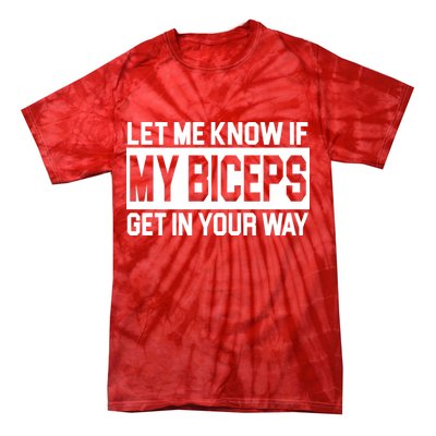 Let Me Know If My Biceps Get In Your Way Tie-Dye T-Shirt