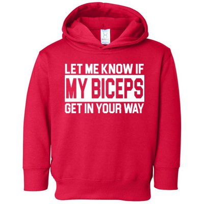Let Me Know If My Biceps Get In Your Way Toddler Hoodie