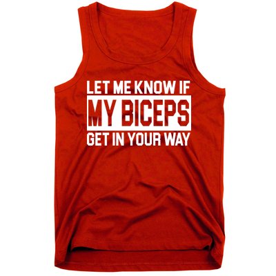 Let Me Know If My Biceps Get In Your Way Tank Top