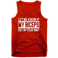 Let Me Know If My Biceps Get In Your Way Tank Top