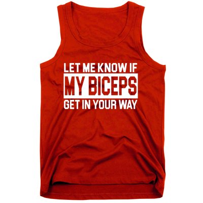 Let Me Know If My Biceps Get In Your Way Tank Top