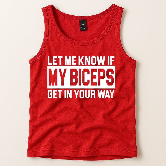 Let Me Know If My Biceps Get In Your Way Tank Top