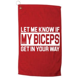 Let Me Know If My Biceps Get In Your Way Platinum Collection Golf Towel