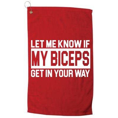 Let Me Know If My Biceps Get In Your Way Golf Towel