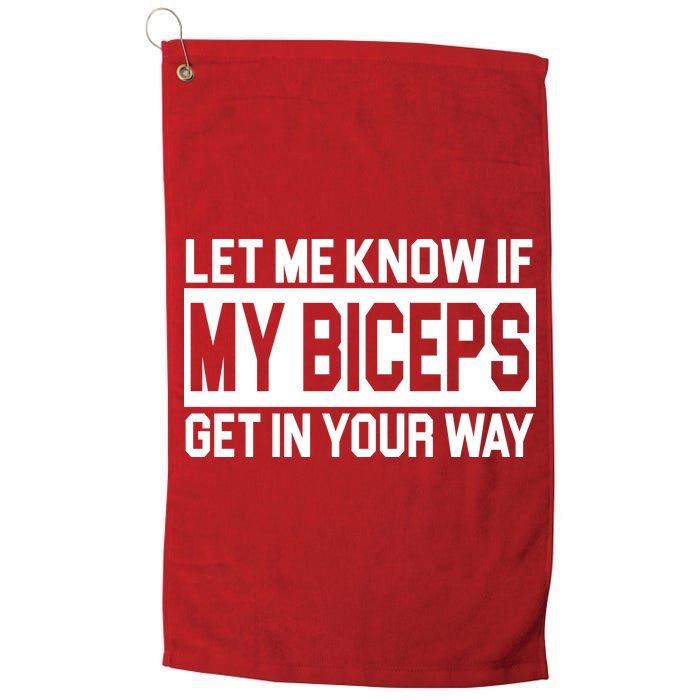 Let Me Know If My Biceps Get In Your Way Golf Towel