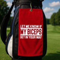 Let Me Know If My Biceps Get In Your Way Golf Towel