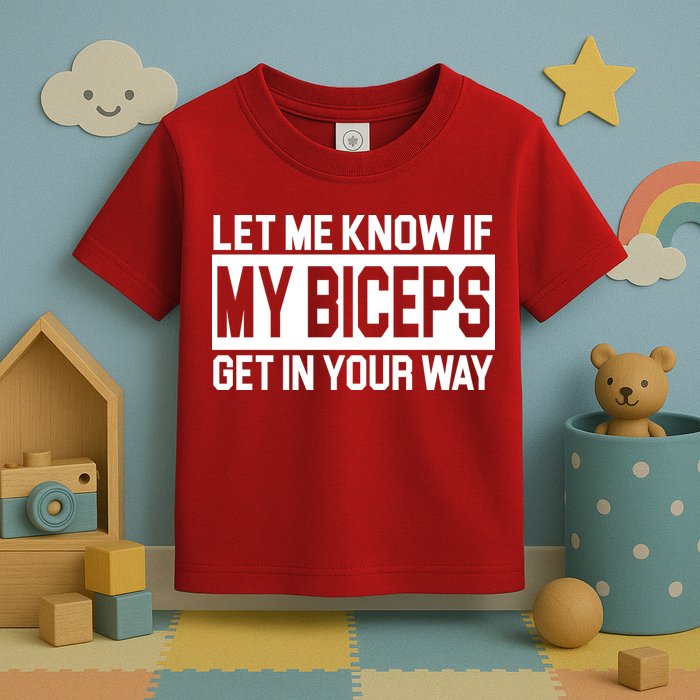 Let Me Know If My Biceps Get In Your Way Toddler T-Shirt