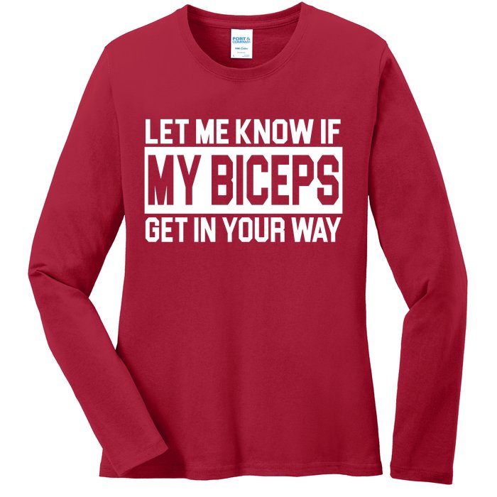 Let Me Know If My Biceps Get In Your Way Ladies Long Sleeve Shirt