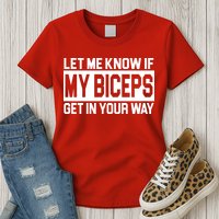 Let Me Know If My Biceps Get In Your Way Womens T-Shirt