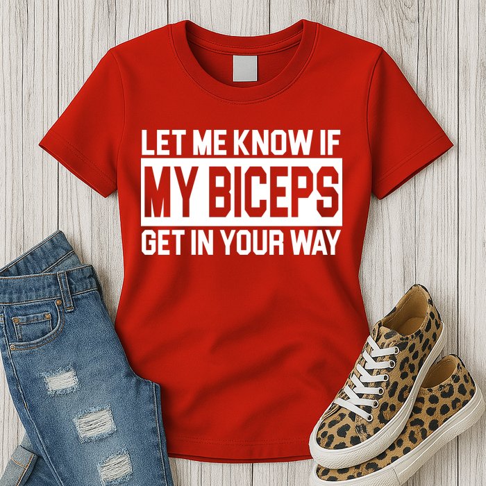 Let Me Know If My Biceps Get In Your Way Womens T-Shirt