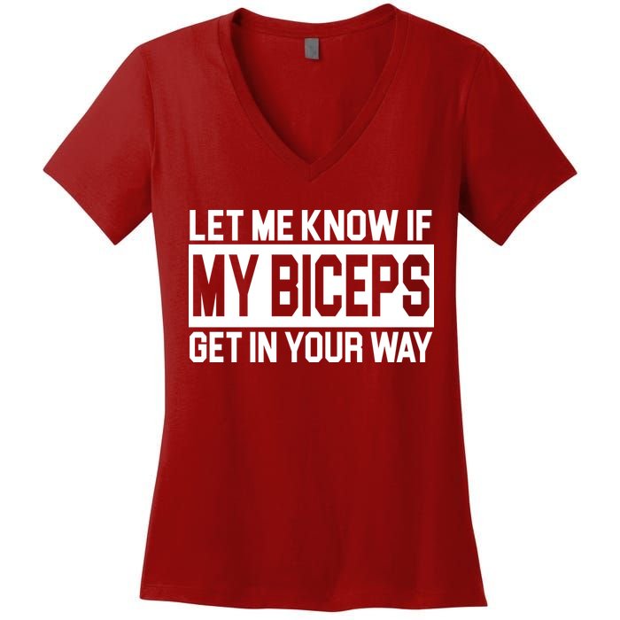 Let Me Know If My Biceps Get In Your Way Women's V-Neck T-Shirt