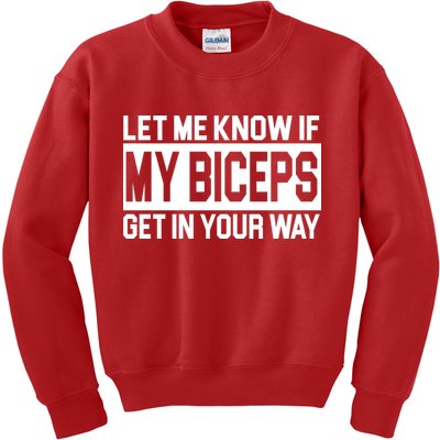 Let Me Know If My Biceps Get In Your Way Kids Sweatshirt