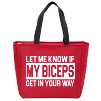 Let Me Know If My Biceps Get In Your Way Zip Tote Bag