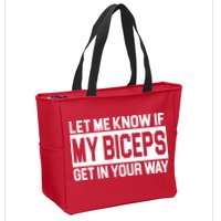 Let Me Know If My Biceps Get In Your Way Zip Tote Bag