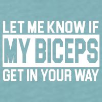 Let Me Know If My Biceps Get In Your Way Sueded Cloud Jersey T-Shirt